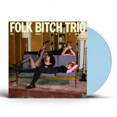 Folk Bitch Trio - Now Would Be A Good Time (Sky Blue Vinyl)