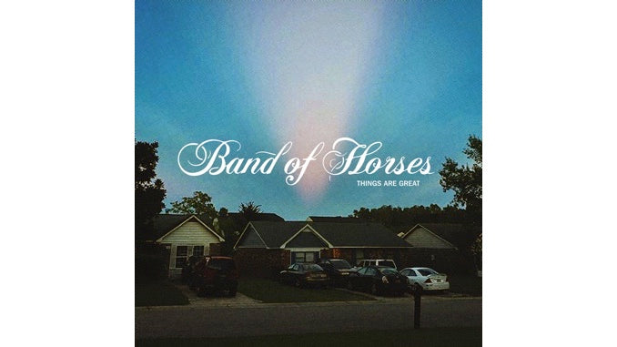 Band of Horses - Things Are Great