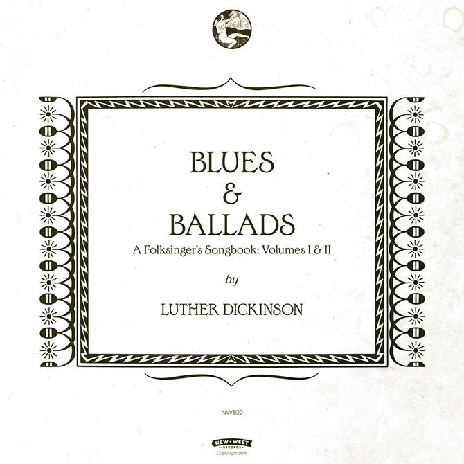 Luther Dickinson - Blues & Ballads: A Folksinger's Songbook: Volumes I & II