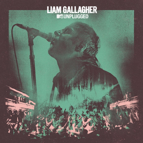 Liam Gallagher - MTV Unplugged Live