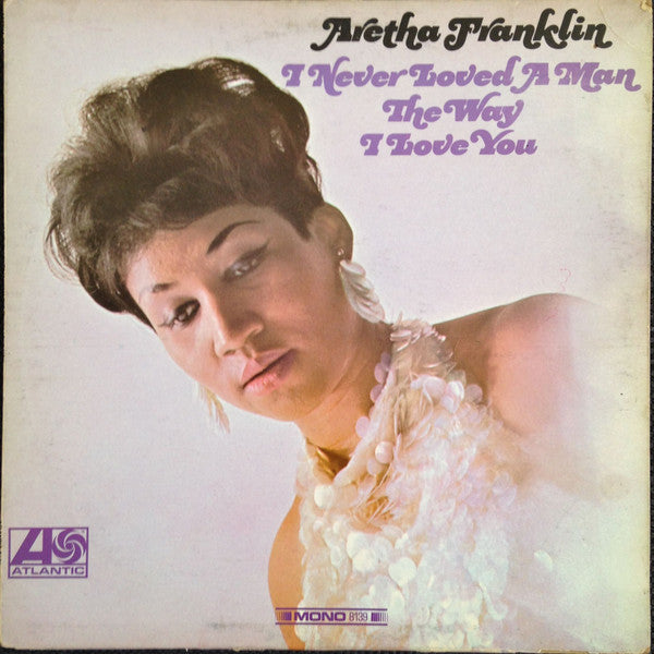 Aretha Franklin – I Never Loved A Man The Way I Love You