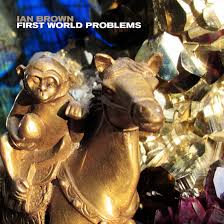 Ian Brown - First World Problems