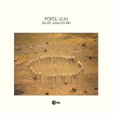 Popol Vuh - Sei Still, Wisse Ich Bin