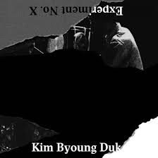 Kim Byoung Duk - Experiment no X