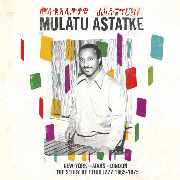 Mulatu Astatke - New York, Addis, London: The Story Of Ethio Jazz 1965 - 1975