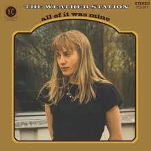 The Weather Station - All Of It Was Mine