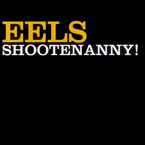 Eels - Shootenanny!