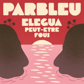 Parbleu - Elegua/ Peut-etre Fous (7" Single)
