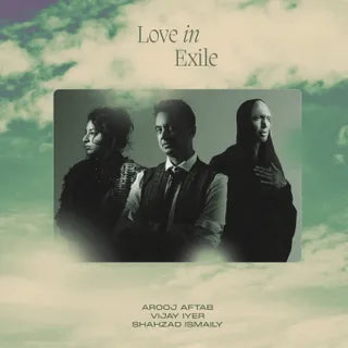 Arooj Aftab  /  Vijay Iyer  /  Shahzad Ismaily - Love In Exile