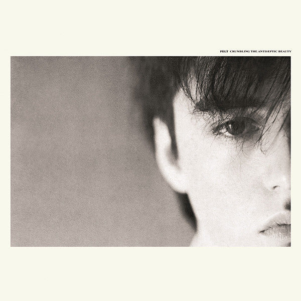 Felt - Crumbling The Antiseptic Beauty (Deluxe Remastered)