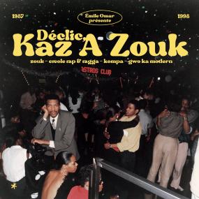 Various Artists - Émile Omar Presents Déclic, Kaz A Zouk: Zouk - Creole Rap & Ragga - Kompa - Gwo Ka Modern (1987-1998)