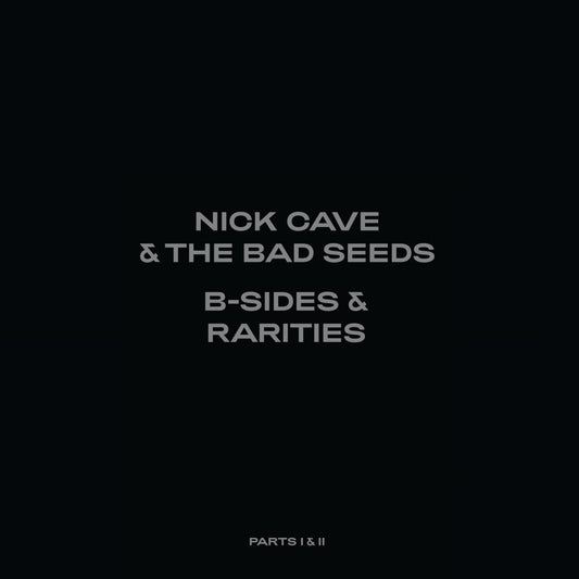 Nick Cave & The Bad Seeds - B-Sides & Rarities: Part I & II