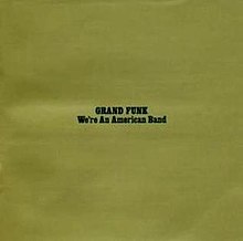 Grand Funk Railroad - We're an American Band