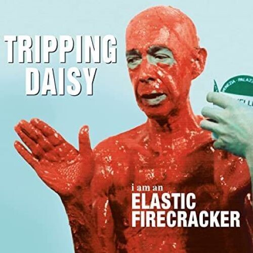 Tripping Daisy - I Am An Elastic Firecracker