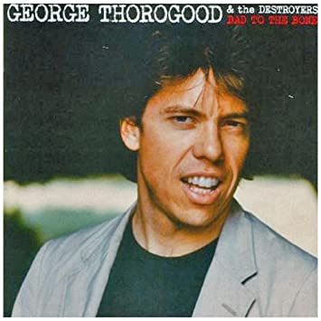 George Thorogood - Bad to the Bone