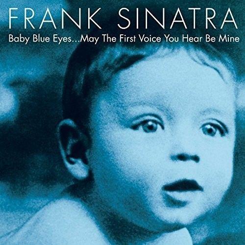Frank Sinatra - Baby Blue Eyes... May the First Voice You Hear Be Mine