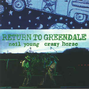 Neil Young and Crazy Horse - Return To Greendale