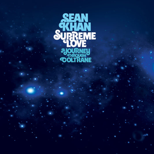 Sean Khan - Supreme Love A Journey Through Coltrane