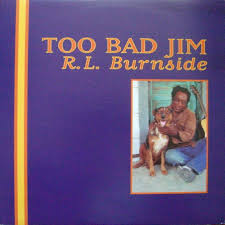 RL Burnside - Too Bad Jim