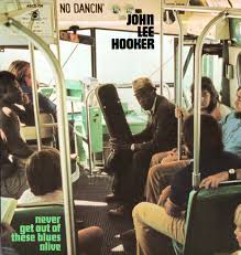 John Lee Hooker - Never Get Out Of These Blues Alive