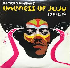 Oneness Of Juju ‎– African Rhythms 1970-1982