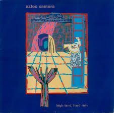 Aztec Camera - High Land, Hard Rain