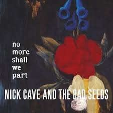 Nick Cave and the Bad Seeds - no more shall we part
