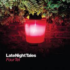 Four Tet - Late Night Tales