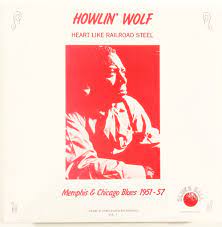 Howlin' Wolf - Heart Like A Railroad Steel