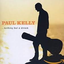 Paul Kelly - Nothing But A Dream